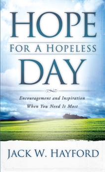 Hope for a Hopeless Day: Encouragement and Inspiration When You Need it Most, Hayford, Jack