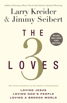 The 3 Loves: The 3 Passions at the Heart of Christianity, Kreider, Larry & Seibert, Jimmy