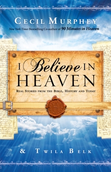 I Believe in Heaven: Real Stories from the Bible, History and Today, Murphey, Cecil & Belk, Twila