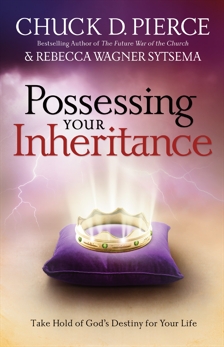 Possessing Your Inheritance: Take Hold of God's Destiny for Your Life, Pierce, Chuck D. & Sytsema, Rebecca Wagner