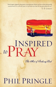 Inspired to Pray: The Art of Seeking God, Pringle, Phil