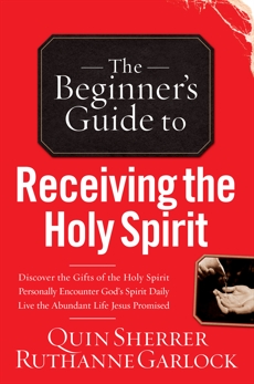 The Beginner's Guide to Receiving the Holy Spirit, Garlock, Ruthanne & Sherrer, Quin