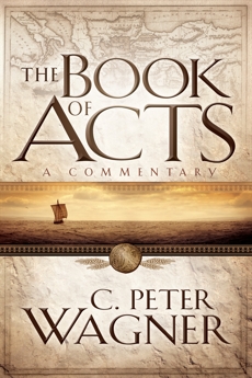 The Book of Acts: A Commentary, Wagner, C. Peter