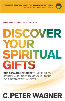 Discover Your Spiritual Gifts: The Easy-to-Use Guide That Helps You Identify and Understand Your Unique God-Given Spiritual Gifts, Wagner, C. Peter