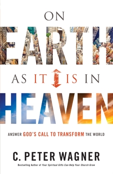 On Earth As It Is in Heaven: Answer God's Call to Transform the World, Wagner, C. Peter