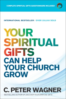 Your Spiritual Gifts Can Help Your Church Grow, Wagner, C. Peter