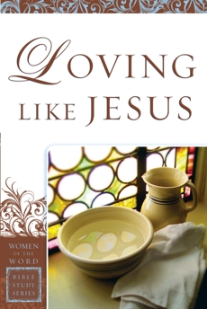 Loving Like Jesus (Women of the Word Bible Study Series), Steele, Sharon A.