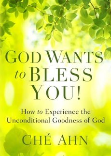 God Wants to Bless You!: How to Experience the Unconditional Goodness of God, Ahn, Ché