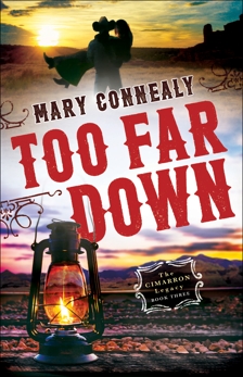 Too Far Down (The Cimarron Legacy Book #3), Connealy, Mary
