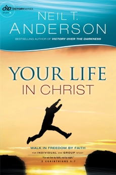 Your Life in Christ (Victory Series Book #6): Walk in Freedom by Faith, Anderson, Neil T.