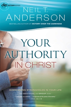 Your Authority in Christ (Victory Series Book #7): Overcome Strongholds in Your Life, Anderson, Neil T.