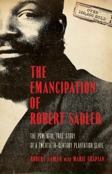 The Emancipation of Robert Sadler: The Powerful True Story of a Twentieth-Century Plantation Slave, Chapian, Marie & Sadler, Robert