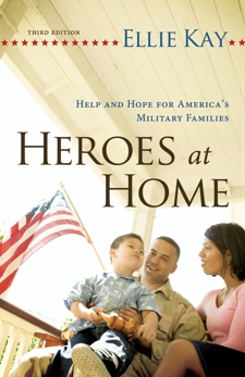 Heroes at Home: Help and Hope for America's Military Families, Kay, Ellie