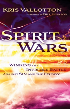 Spirit Wars: Winning the Invisible Battle Against Sin and the Enemy, Vallotton, Kris