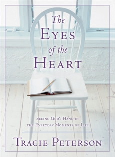 The Eyes of the Heart: Seeing God's Hand in the Everyday Moments of Life, Peterson, Tracie