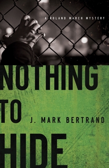 Nothing to Hide (A Roland March Mystery Book #3), Bertrand, J. Mark