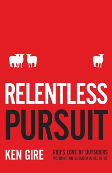 Relentless Pursuit: God's Love of Outsiders 
Including the Outsider in All of Us, Gire, Ken