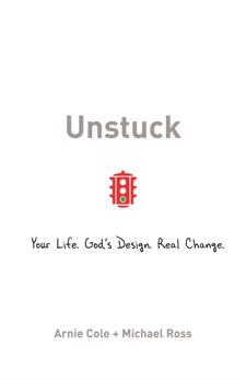 Unstuck: Your Life. God's Design. Real Change., Ross, Michael & Cole, Arnie