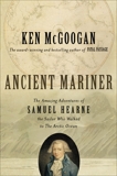 Ancient Mariner: The Amazing Adventures of Samuel Hearne, the Sailor Who Walked to the Arctic Ocean, McGoogan, Ken