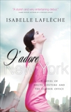 J'adore New York: A Novel of Haute Couture and the Corner Office, Lafleche, Isabelle