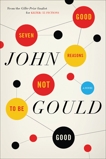 Seven Good Reasons Not To Be Good, Gould, John