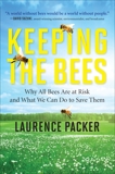 Keeping The Bees: Why All Bees Are at Risk and What We Can Do to Save Them, Packer, Laurence
