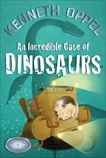 An Incredible Case Of Dinosaurs, Oppel, Kenneth