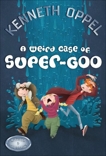 A Weird Case Of Super-Goo, Oppel, Kenneth