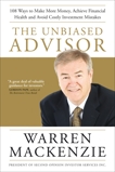 The Unbiased Advisor: 101 Ways To Avoid Costly Investment Mistakes, Make More Money, and Achieve Financial Health, Mackenzie, Warren