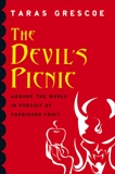 The Devil's Picnic: Travels Through the Underworld of Food and Drink, Grescoe, Taras