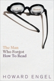 Man Who Forgot How To Read: A Memoir, Engel, Howard