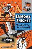 Shouldn't You Be In School?, Snicket, Lemony