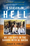 Season In Hell: My 130 Days in the Sahara with Al Qaeda, Fowler, Robert