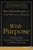 With Purpose: Going from Success to Significance in Work and Life, Dychtwald, Ken