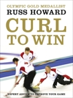 Curl To Win: Expert Advice to Improve Your Game, Howard, Russ