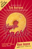 Always Fresh: The Untold Story of Tim Hortons by the Man Who Created an Empire, Joyce, Ron