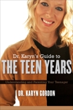 Dr. Karyn's Guide To The Teen Years: Understanding and Parenting Your Teenager, Gordon, Karyn