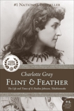 Flint And Feather: The Life and Times of E. Pauline Johnson, Tekahionwake, Gray, Charlotte
