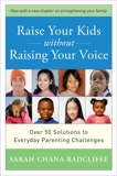 Raise Your Kids Without Raising Your Voice: Over 50 Solutions to Everyday Parenting Challenges, Radcliffe, Sarah Chana