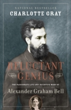 Reluctant Genius: The Passionate Life and Inventive Mind of Alexander Graham Bell, Gray, Charlotte