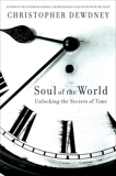 The Soul Of The World: Unlocking the Secrets of Time, Dewdney, Christopher