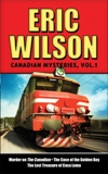 Eric Wilson's Canadian Mysteries Volume 1: Murder on the Canadian, The Case of the Golden Boy, The Lost Treasure of Casa Loma, Wilson, Eric