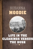 Life In The Clearings Versus The Bush, Moodie, Susanna