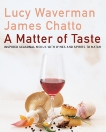 A Matter Of Taste: Inspired Seasonal Menus with Wines and Spirits to Match, Chatto, James & Waverman, Lucy