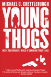 Young Thugs: Inside the Dangerous World of Canadian Street Gangs, Chettleburgh, Michael