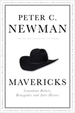 Mavericks: Canadian Rebels, Renegades and Anti-Heroes, Newman, Peter  C.