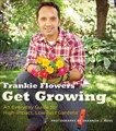 Get Growing: An Everyday Guide to High-impact, Low-fuss Gardens, Flowers, Frankie