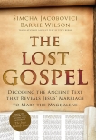 The Lost Gospel: Decoding the Ancient Text that Reveals Jesus' Marriage to Mary Magdalene, Wilson, Barrie & Jacobovici, Simcha