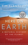 Here On Earth: A Natural History of the Planet, Flannery, Tim