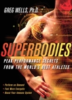 Superbodies: Peak Performance Secrets From the World's Best Athletes, Wells, Greg